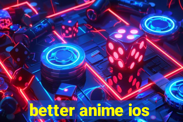 better anime ios